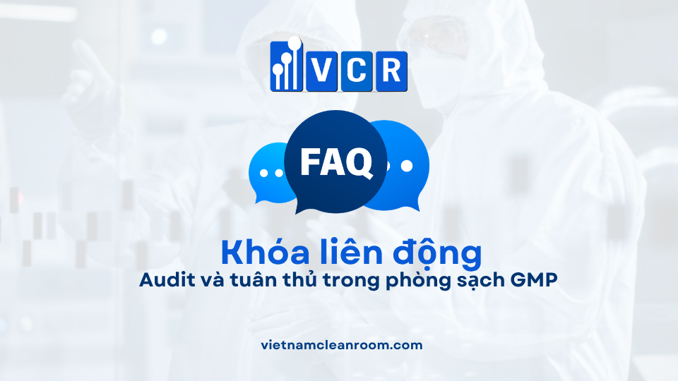 FAQ: Khóa liên động (Interlock) – Audit và tuân thủ trong phòng sạch GMP