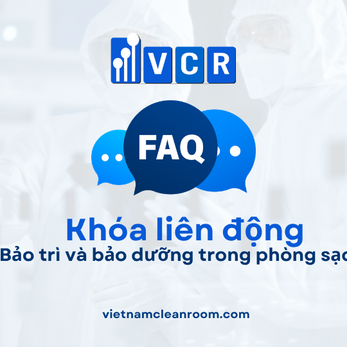 FAQ: Khóa liên động (Interlock) – Bảo trì và bảo dưỡng trong phòng sạch