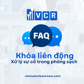 FAQ: Khóa liên động (Interlock) – Troubleshooting (Xử lý sự cố) trong phòng sạch