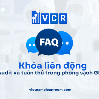 FAQ: Khóa liên động (Interlock) – Audit và tuân thủ trong phòng sạch GMP