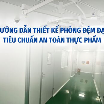 HƯỚNG DẪN THIẾT KẾ PHÒNG ĐỆM ĐẠT TIÊU CHUẨN AN TOÀN THỰC PHẨM
