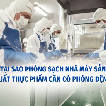 TẠI SAO PHÒNG SẠCH NHÀ MÁY SẢN XUẤT THỰC PHẨM CẦN CÓ PHÒNG ĐỆM?