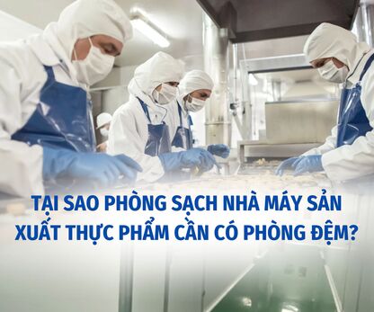 TẠI SAO PHÒNG SẠCH NHÀ MÁY SẢN XUẤT THỰC PHẨM CẦN CÓ PHÒNG ĐỆM?