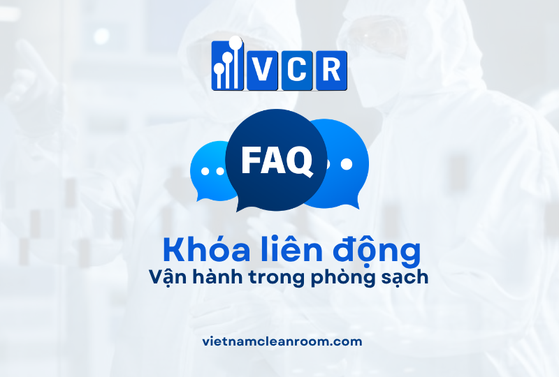 FAQ: Khóa liên động (Interlock) – Vận hành trong phòng sạch